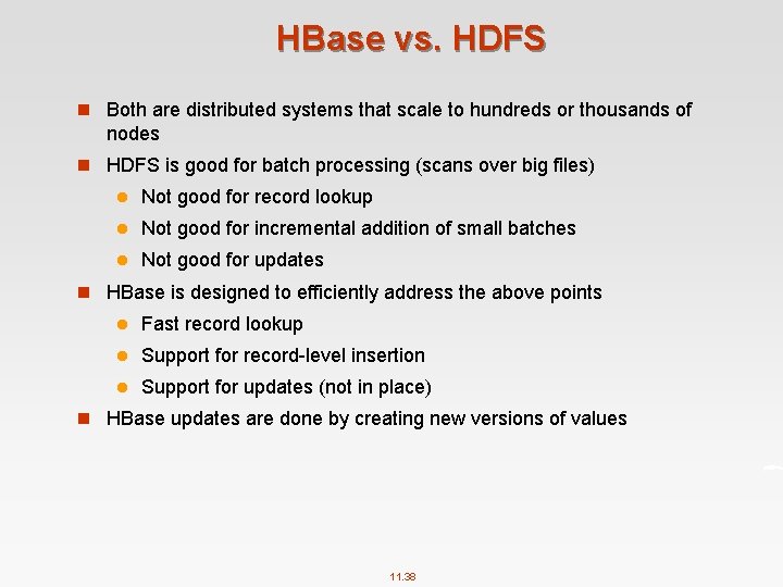 HBase vs. HDFS n Both are distributed systems that scale to hundreds or thousands