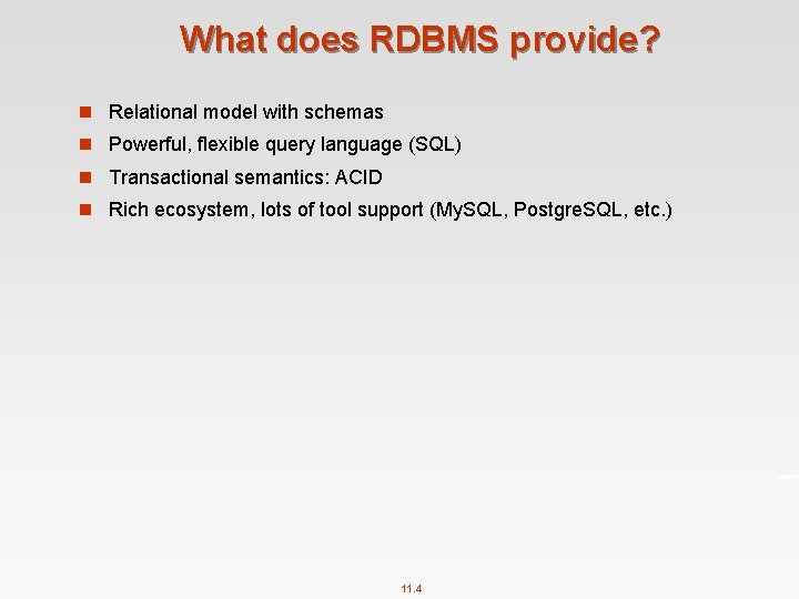 What does RDBMS provide? n Relational model with schemas n Powerful, flexible query language