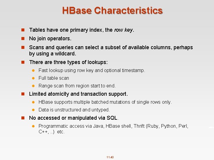 HBase Characteristics n Tables have one primary index, the row key. n No join