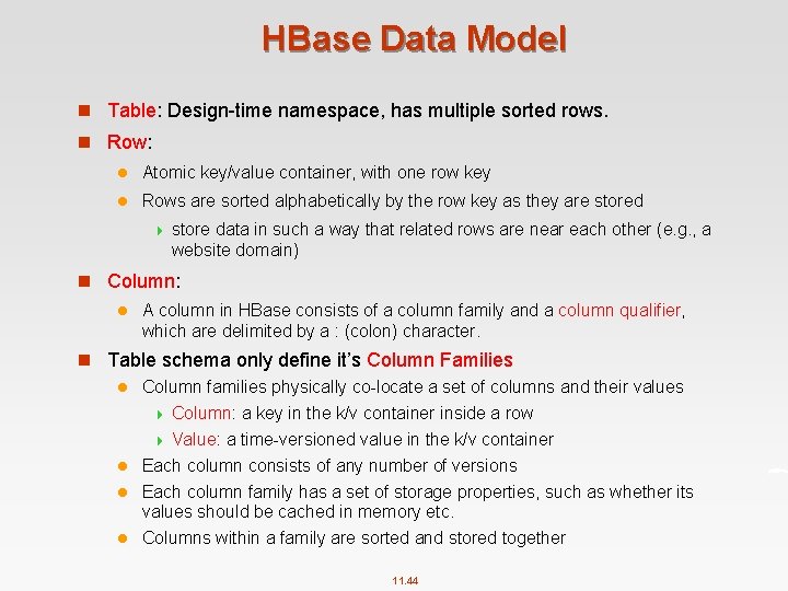 HBase Data Model n Table: Design time namespace, has multiple sorted rows. n Row: