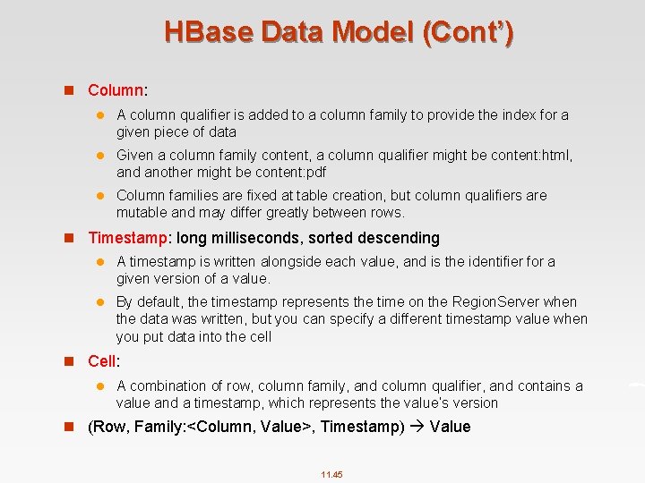 HBase Data Model (Cont’) n Column: l A column qualifier is added to a