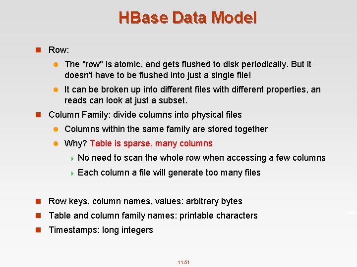 HBase Data Model n Row: l The "row" is atomic, and gets flushed to