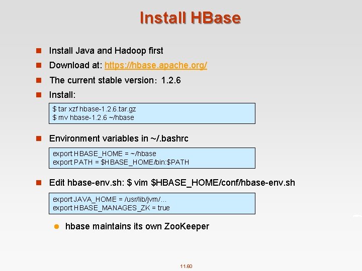 Install HBase n Install Java and Hadoop first n Download at: https: //hbase. apache.