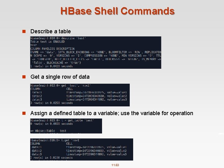 HBase Shell Commands n Describe a table n Get a single row of data