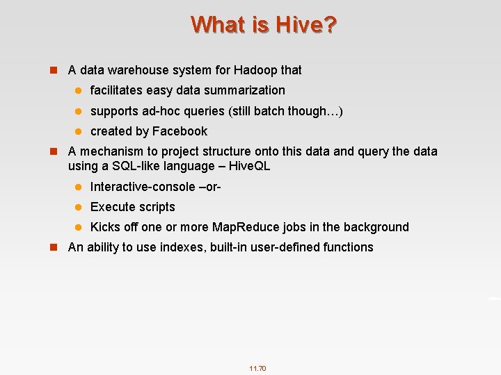 What is Hive? n A data warehouse system for Hadoop that l facilitates easy