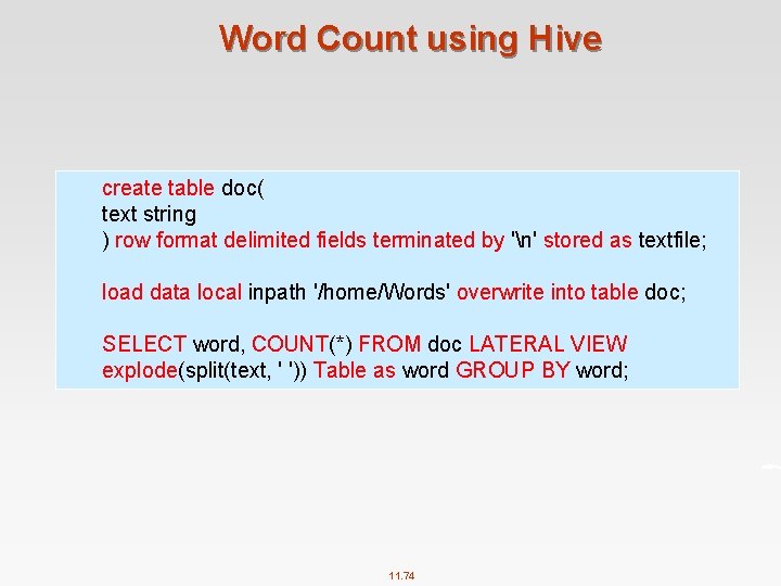 Word Count using Hive create table doc( text string ) row format delimited fields
