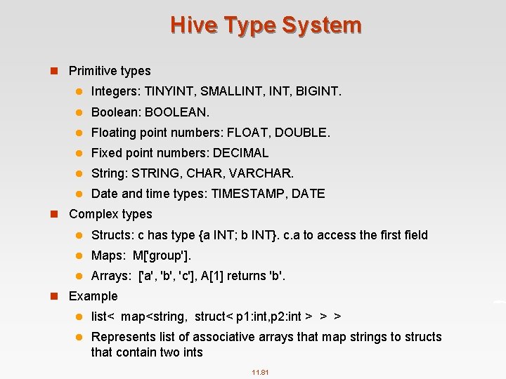 Hive Type System n Primitive types l Integers: TINYINT, SMALLINT, BIGINT. l Boolean: BOOLEAN.