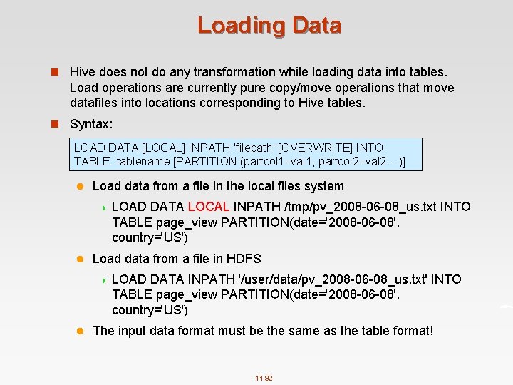 Loading Data n Hive does not do any transformation while loading data into tables.