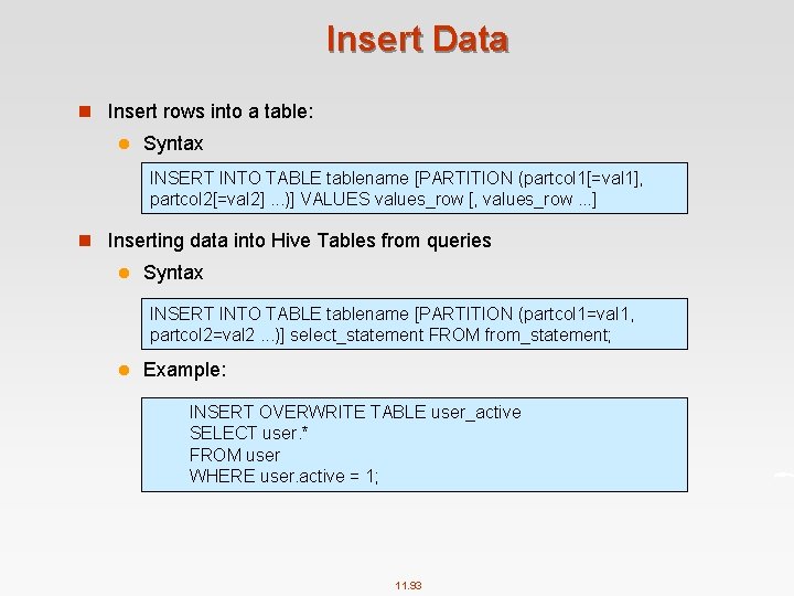 Insert Data n Insert rows into a table: l Syntax INSERT INTO TABLE tablename