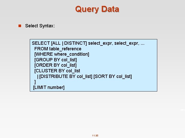 Query Data n Select Syntax: SELECT [ALL | DISTINCT] select_expr, . . . FROM