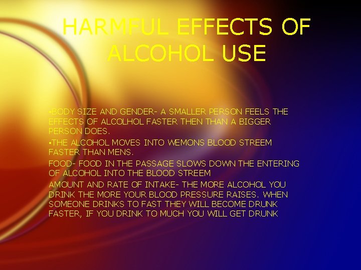 HARMFUL EFFECTS OF ALCOHOL USE • BODY SIZE AND GENDER- A SMALLER PERSON FEELS