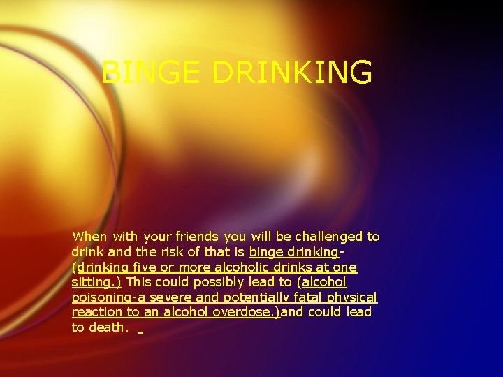 BINGE DRINKING When with your friends you will be challenged to drink and the