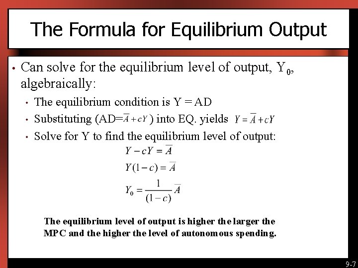 The Formula for Equilibrium Output • Can solve for the equilibrium level of output,