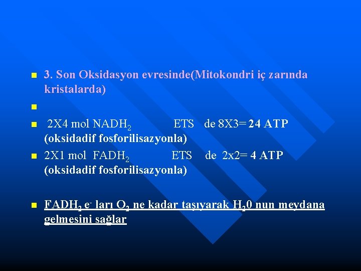 n n n 3. Son Oksidasyon evresinde(Mitokondri iç zarında kristalarda) 2 X 4 mol