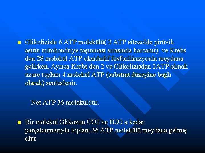 n Glikolizisle 6 ATP molekülü( 2 ATP sitozolde pirüvik asitin mitokondriye taşınması sırasında harcanır)