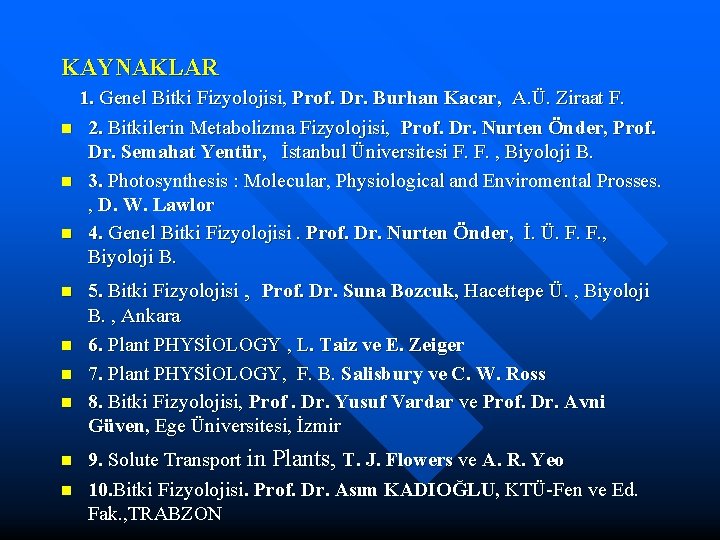 KAYNAKLAR 1. Genel Bitki Fizyolojisi, Prof. Dr. Burhan Kacar, A. Ü. Ziraat F. n