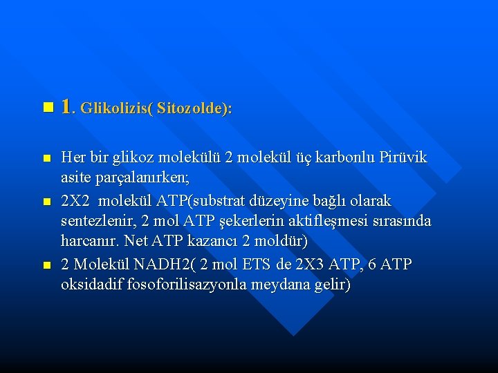 n 1. Glikolizis( Sitozolde): n n n Her bir glikoz molekülü 2 molekül üç