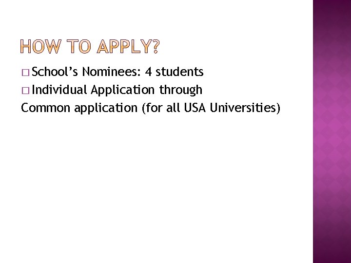 � School’s Nominees: 4 students � Individual Application through Common application (for all USA