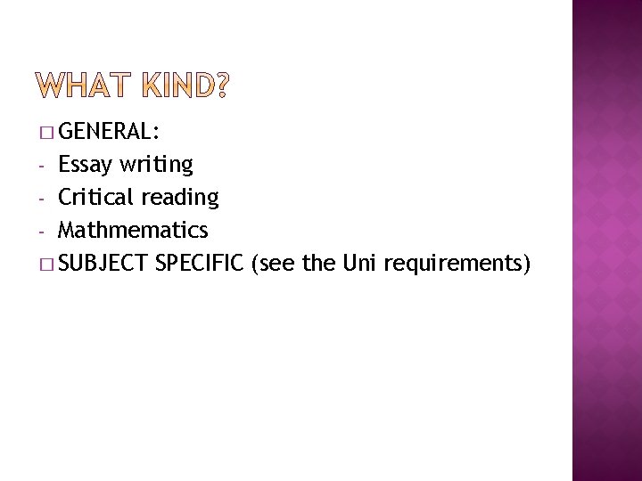 � GENERAL: Essay writing - Critical reading - Mathmematics � SUBJECT SPECIFIC (see the