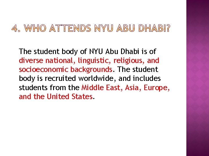 The student body of NYU Abu Dhabi is of diverse national, linguistic, religious, and