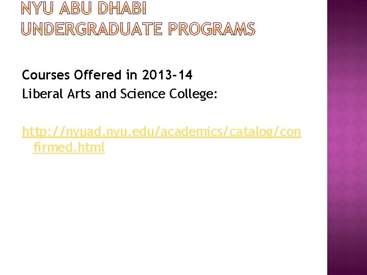 Courses Offered in 2013 -14 Liberal Arts and Science College: http: //nyuad. nyu. edu/academics/catalog/con