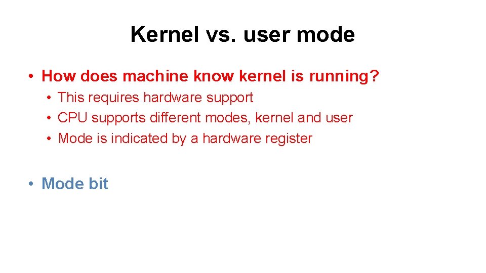 Kernel vs. user mode • How does machine know kernel is running? • This