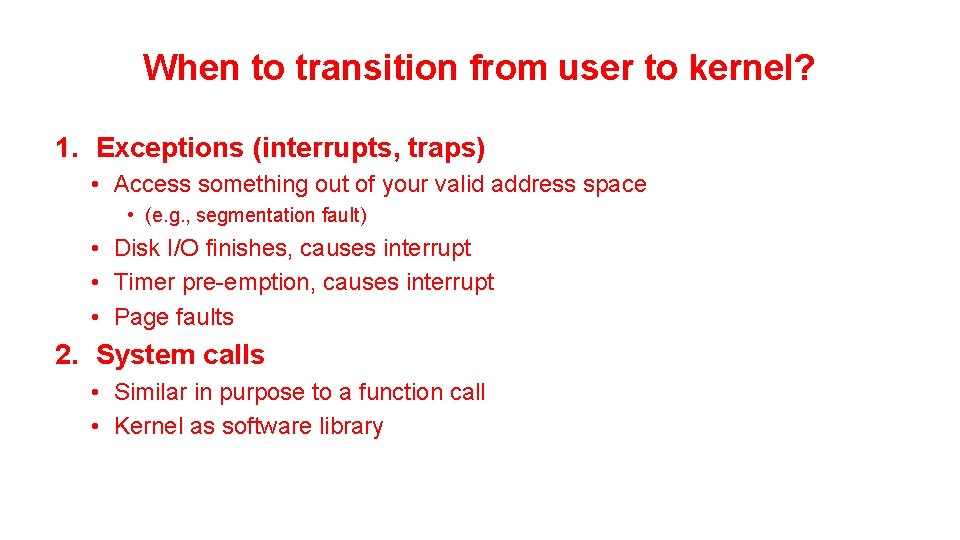 When to transition from user to kernel? 1. Exceptions (interrupts, traps) • Access something