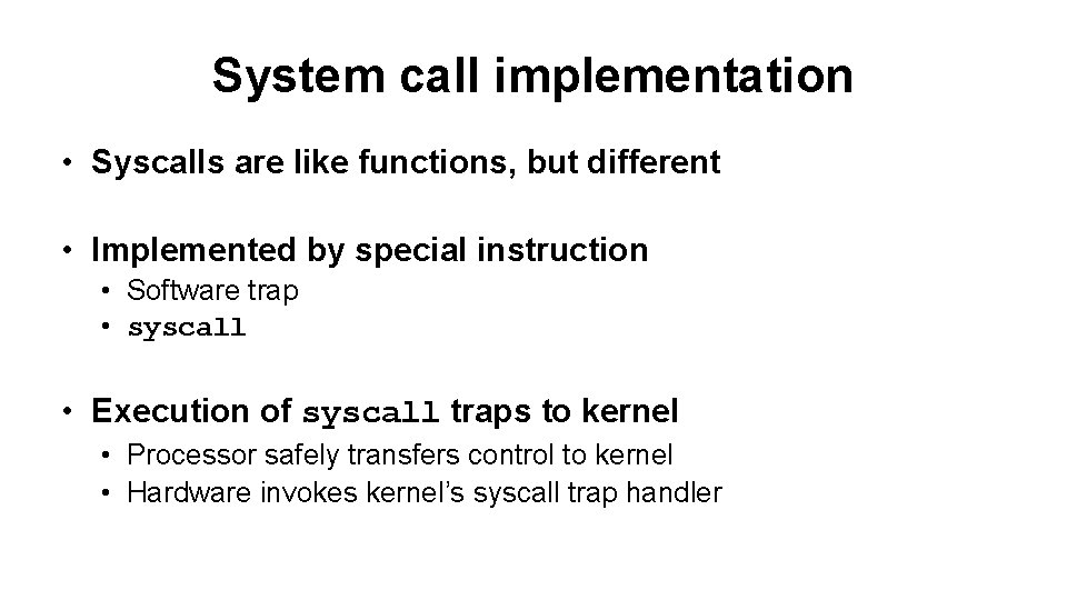 System call implementation • Syscalls are like functions, but different • Implemented by special