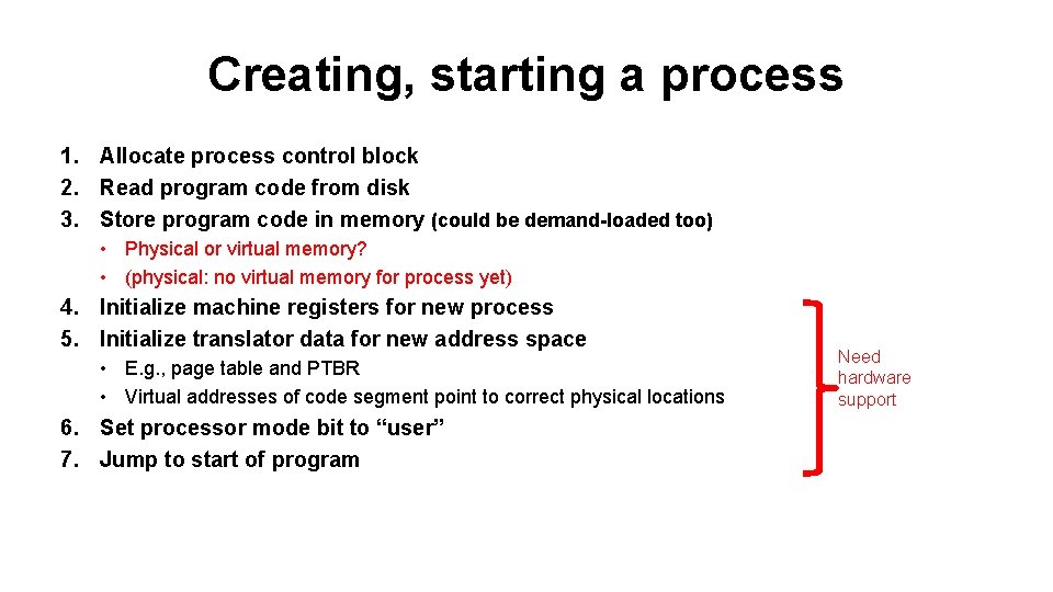 Creating, starting a process 1. Allocate process control block 2. Read program code from