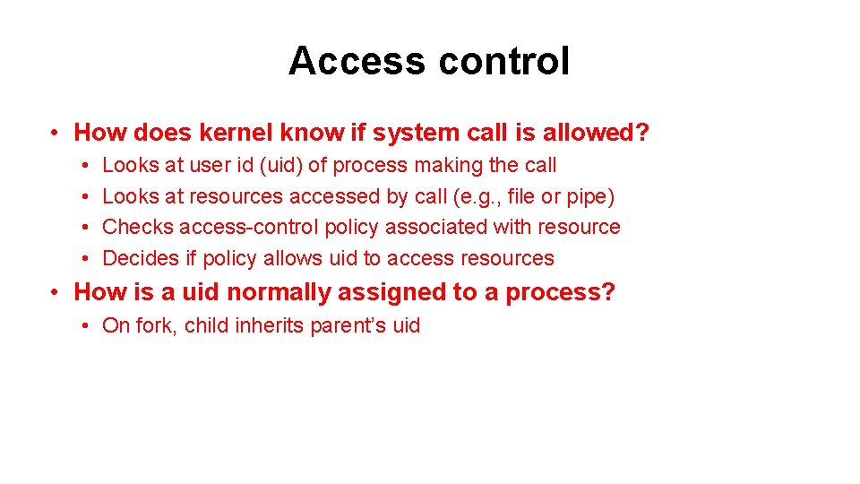 Access control • How does kernel know if system call is allowed? • •