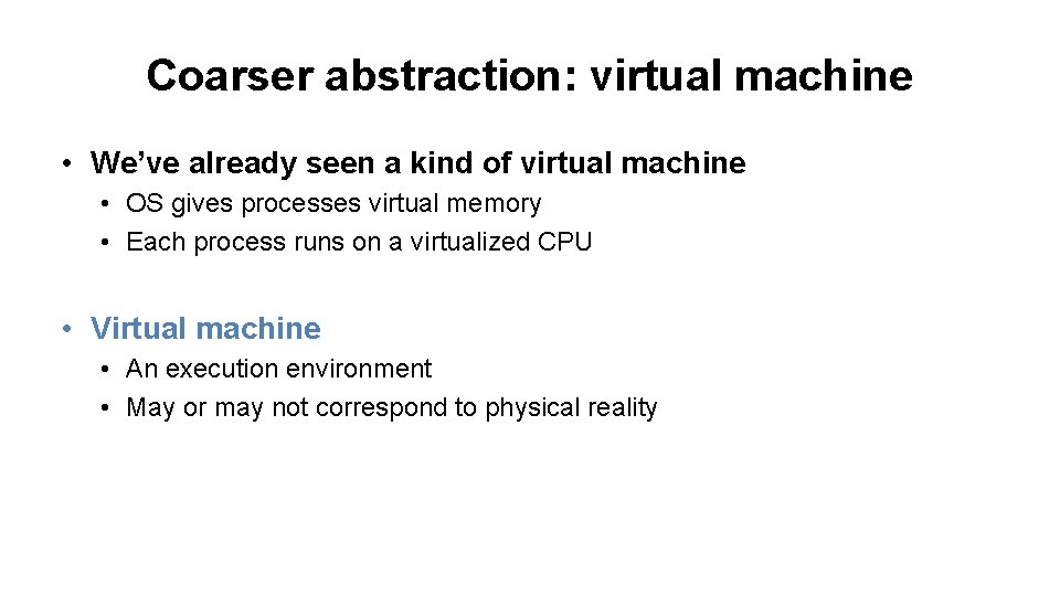 Coarser abstraction: virtual machine • We’ve already seen a kind of virtual machine •