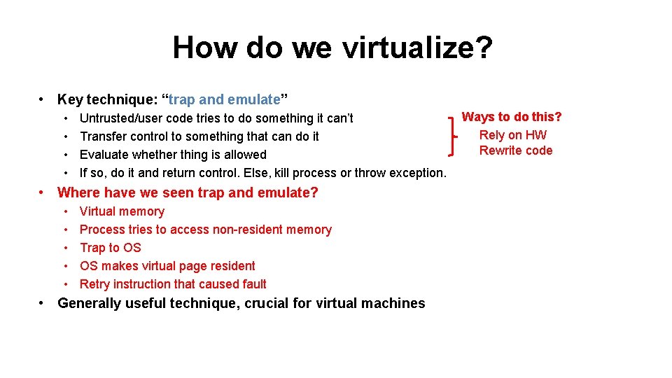 How do we virtualize? • Key technique: “trap and emulate” • • Untrusted/user code