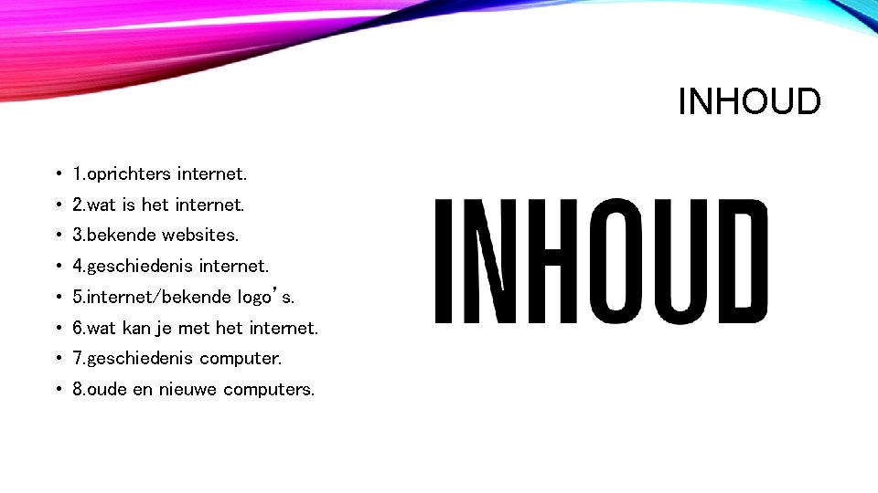 INHOUD • 1. oprichters internet. • 2. wat is het internet. • 3. bekende