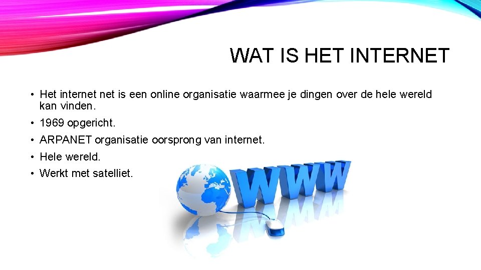 WAT IS HET INTERNET • Het internet is een online organisatie waarmee je dingen