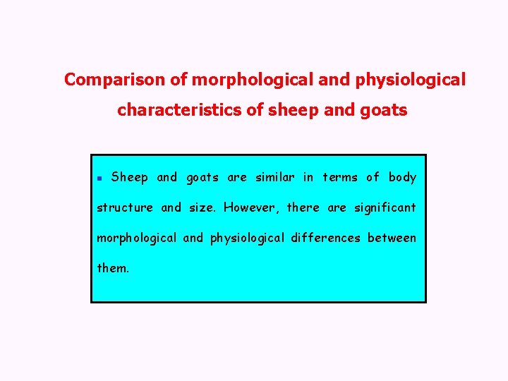 Comparison of morphological and physiological characteristics of sheep and goats n Sheep and goats