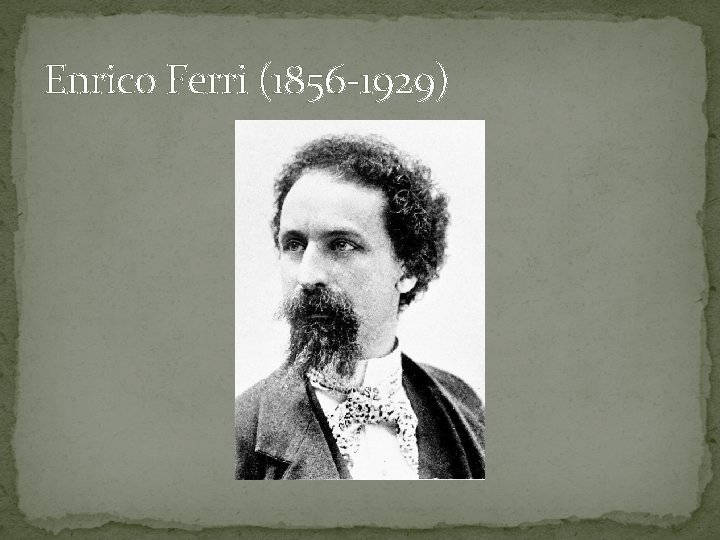 Enrico Ferri (1856 -1929) 