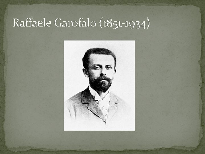 Raffaele Garofalo (1851 -1934) 