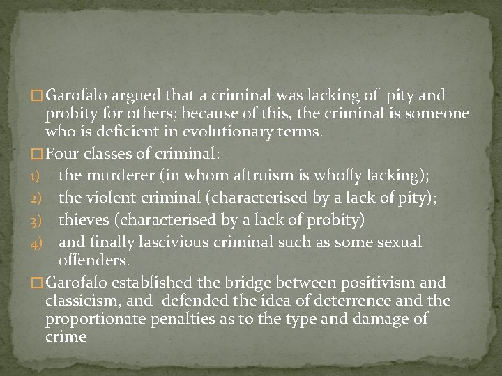 � Garofalo argued that a criminal was lacking of pity and probity for others;