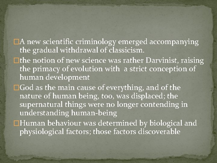 �A new scientific criminology emerged accompanying the gradual withdrawal of classicism. �the notion of