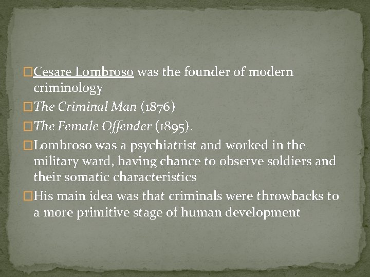 �Cesare Lombroso was the founder of modern criminology �The Criminal Man (1876) �The Female