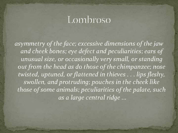 Lombroso asymmetry of the face; excessive dimensions of the jaw and cheek bones; eye