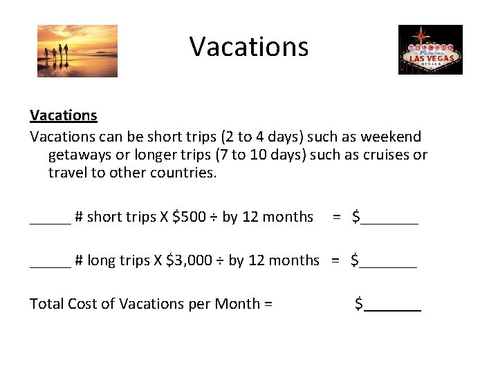 Vacations can be short trips (2 to 4 days) such as weekend getaways or