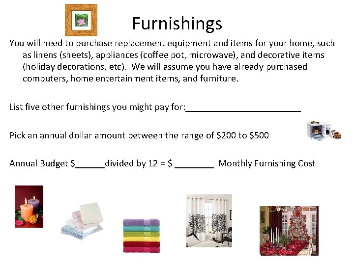 Furnishings You will need to purchase replacement equipment and items for your home, such