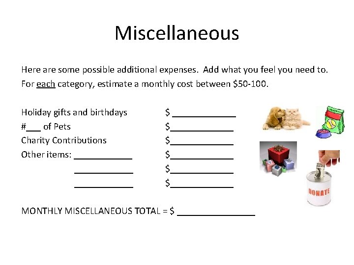 Miscellaneous Here are some possible additional expenses. Add what you feel you need to.