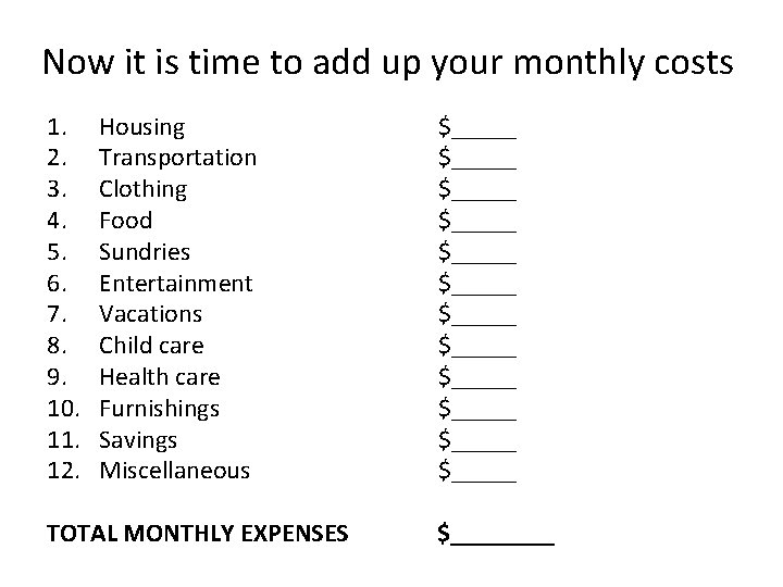 Now it is time to add up your monthly costs 1. 2. 3. 4.