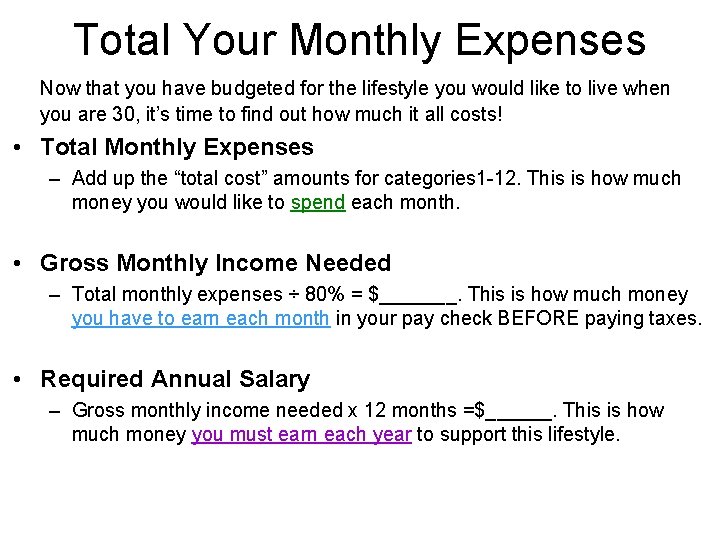 Total Your Monthly Expenses Now that you have budgeted for the lifestyle you would