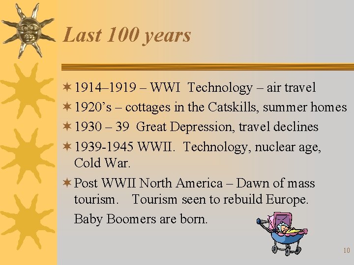 Last 100 years ¬ 1914– 1919 – WWI Technology – air travel ¬ 1920’s