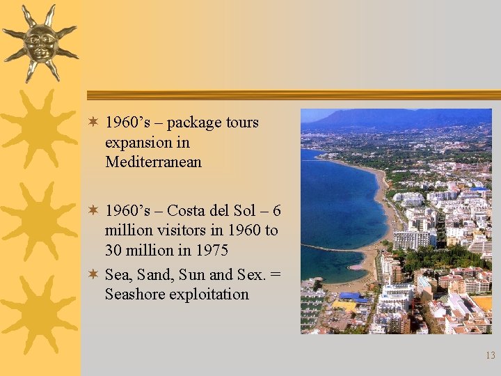 ¬ 1960’s – package tours expansion in Mediterranean ¬ 1960’s – Costa del Sol