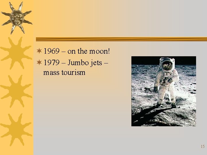 ¬ 1969 – on the moon! ¬ 1979 – Jumbo jets – mass tourism