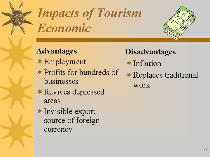 Impacts of Tourism Economic Advantages Disadvantages ¬ Employment ¬ Inflation ¬ Profits for hundreds